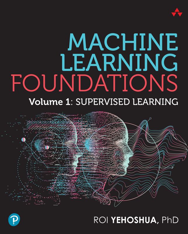 Machine Learning Foundations: Volume 1: Supervised Learning
