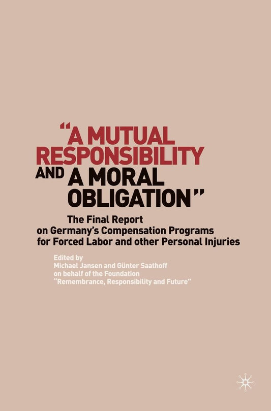 "A Mutual Responsibility and a Moral Obligation": The Final Report on Germany's Compensation Programs for Forced Labor and other Personal Injuries