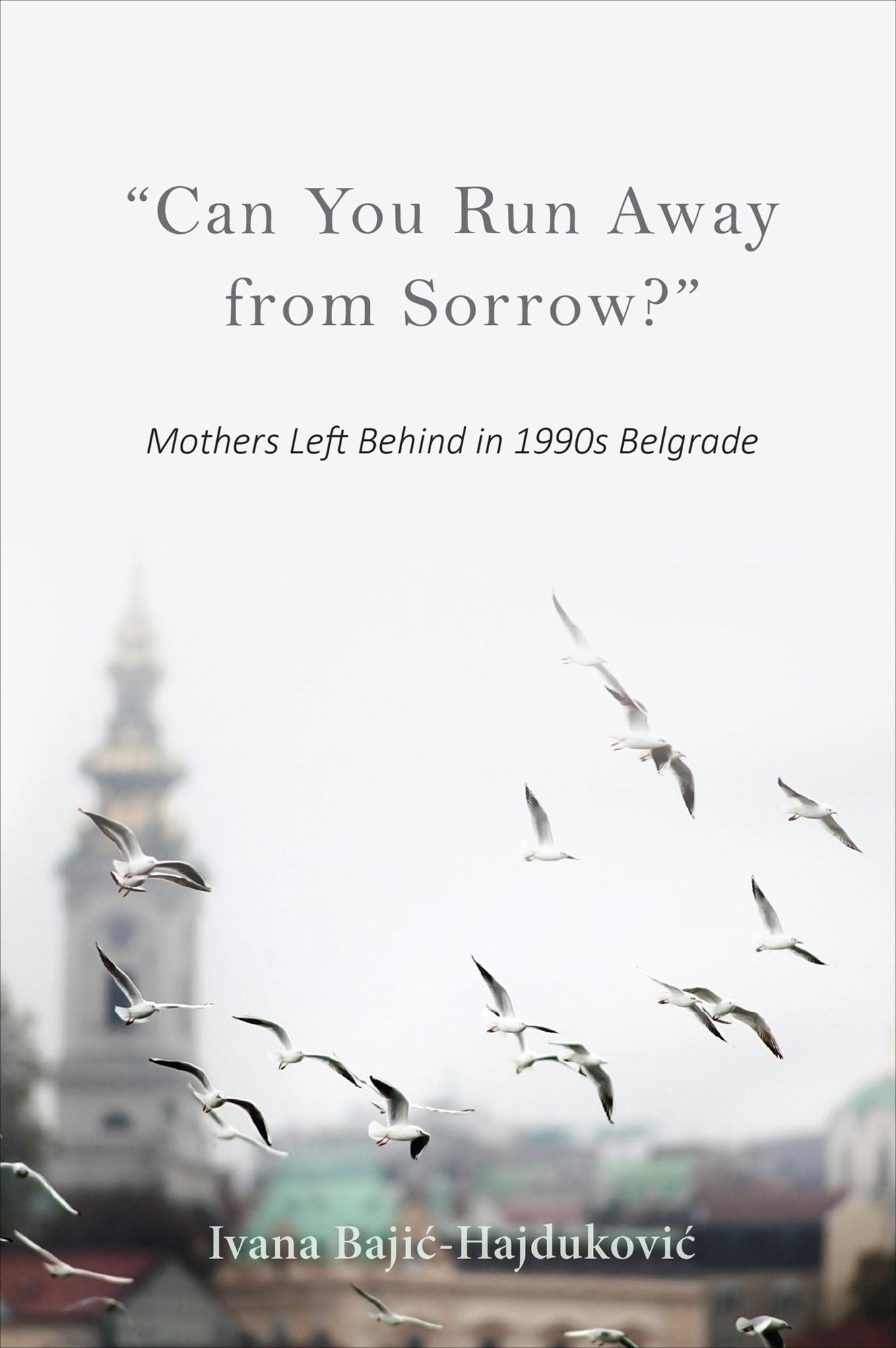 "Can You Run Away from Sorrow?": Mothers Left Behind in 1990s Belgrade