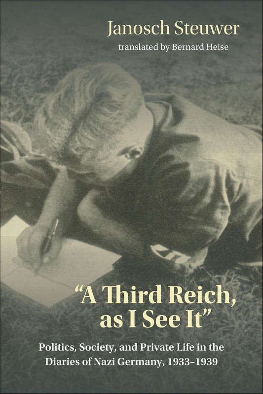 "A Third Reich, as I See It": Politics, Society, and Private Life in the Diaries of Nazi Germany, 1933-1939