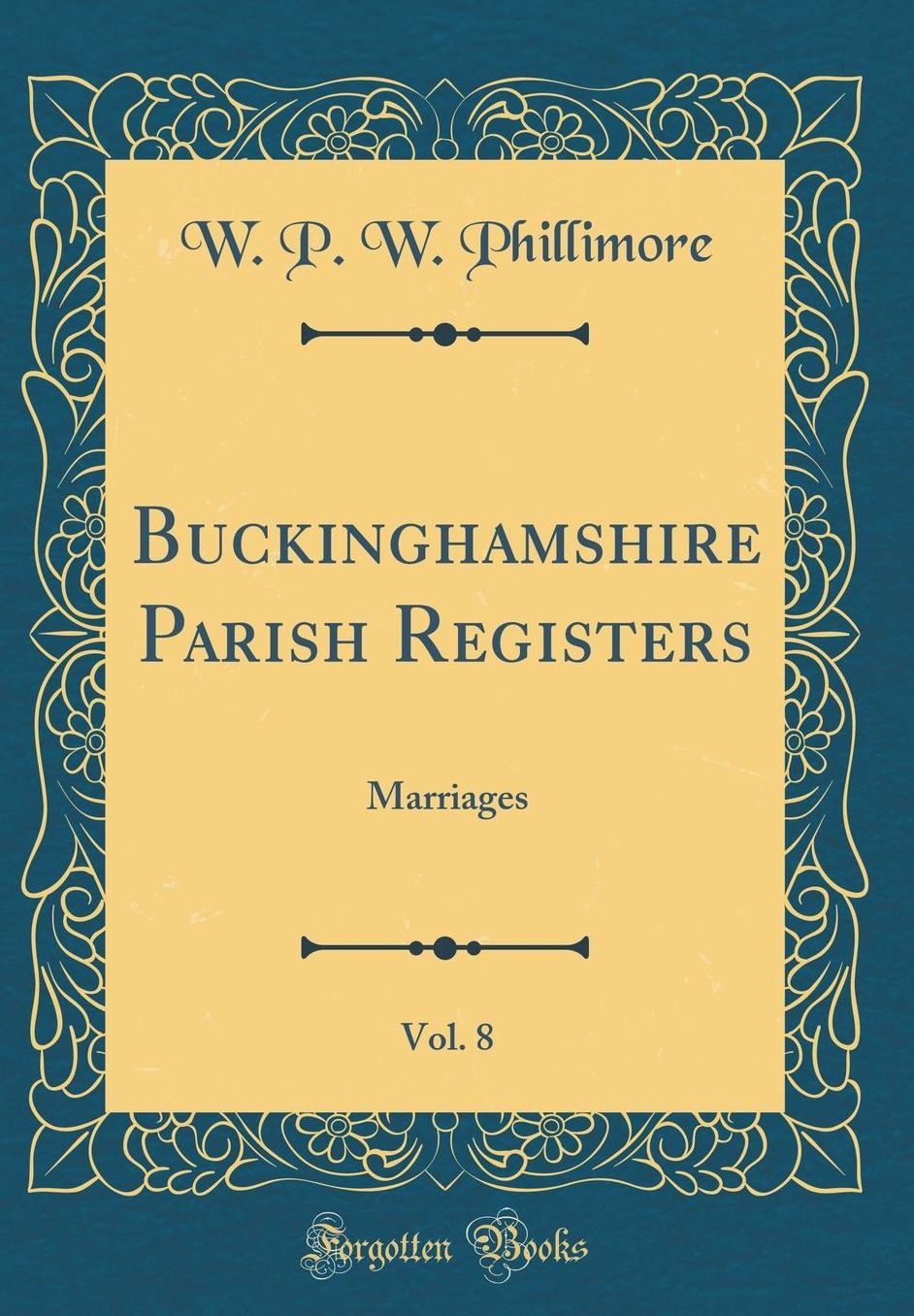 Buckinghamshire Parish Registers, Vol. 8: Marriages (Classic Reprint)