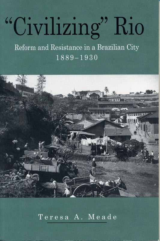 "Civilizing" Rio: Reform and Resistance in a Brazilian City, 1889-1930