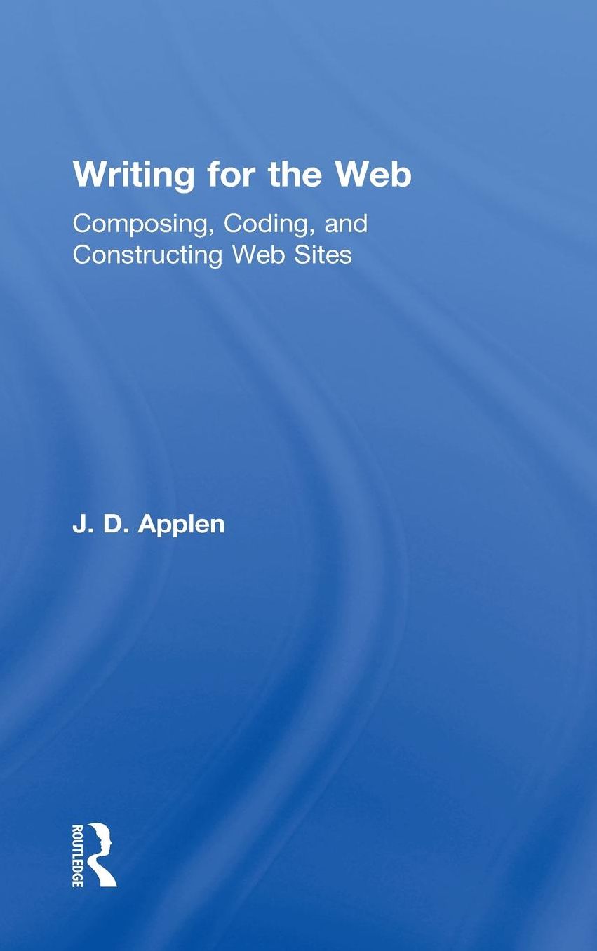 Writing for the Web: Composing, Coding, and Constructing Web Sites