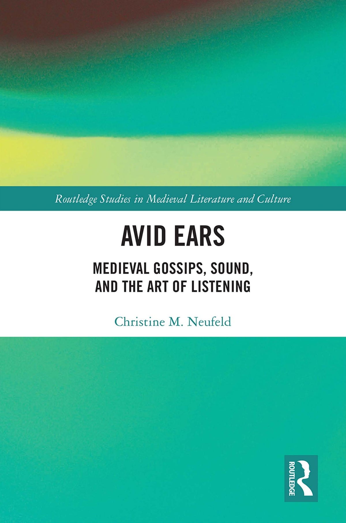Avid Ears: Medieval Gossips, Sound and the Art of Listening