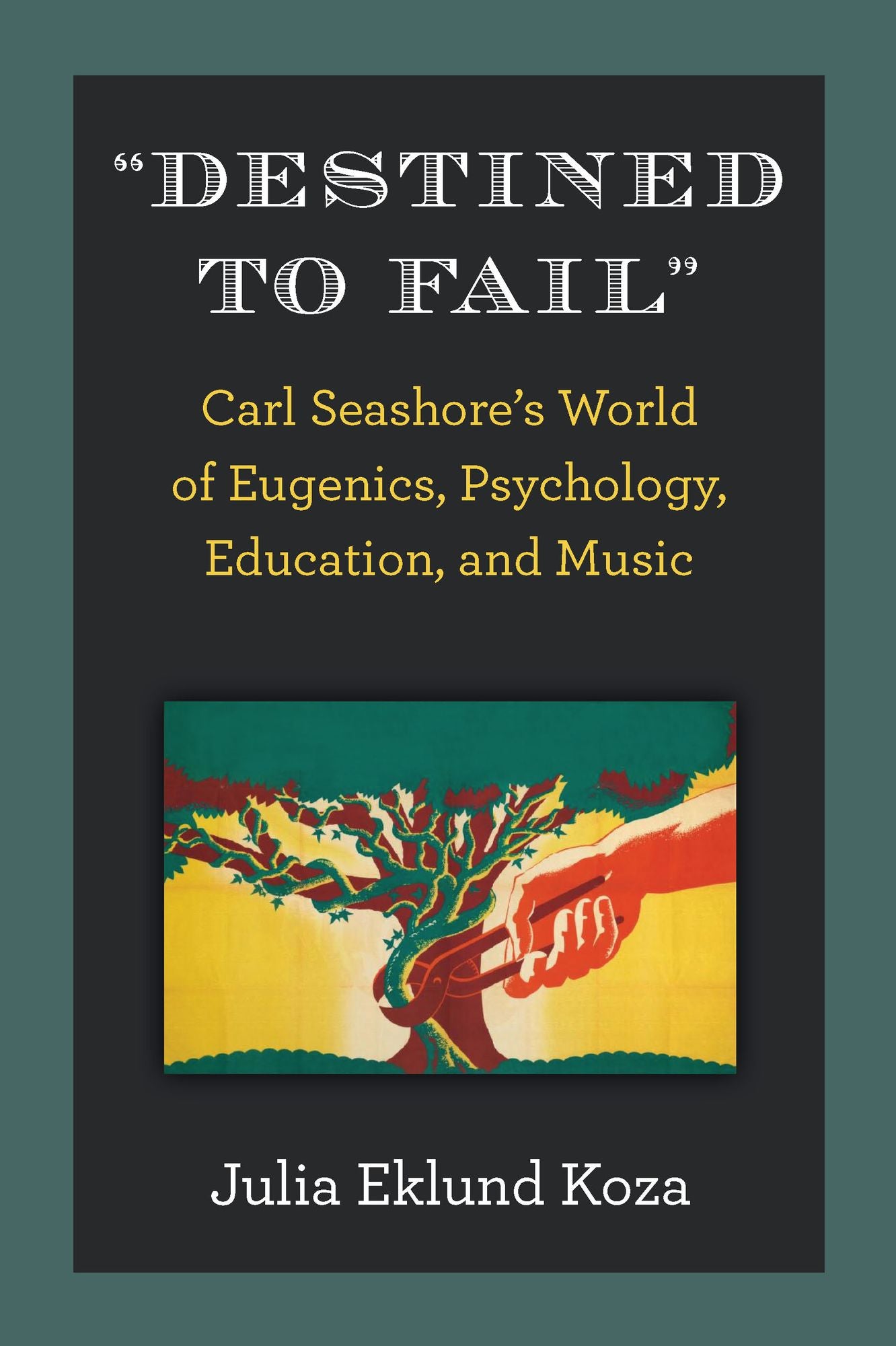 "Destined to Fail": Carl Seashore's World of Eugenics, Psychology, Education, and Music