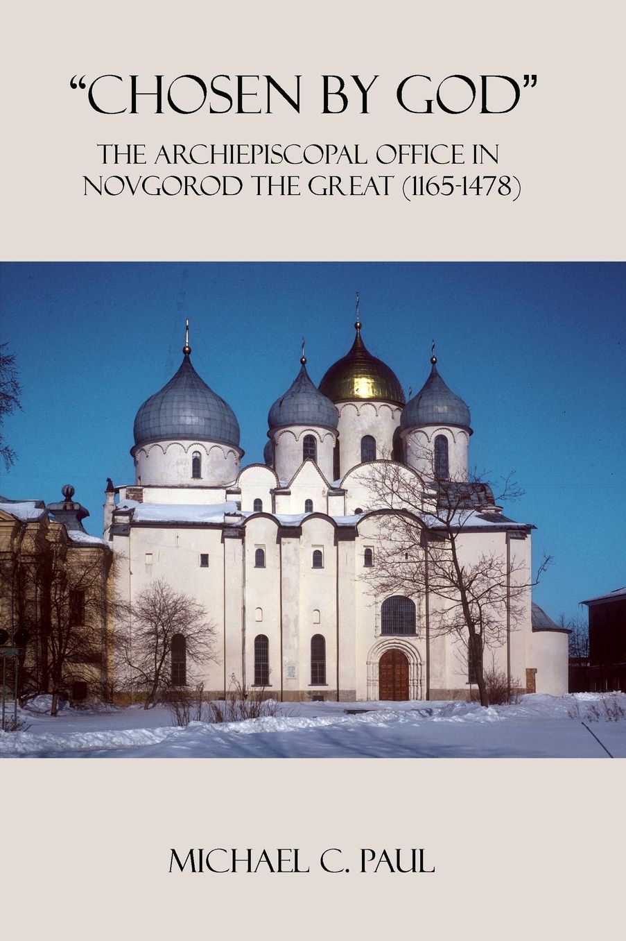 "Chosen by God": The Archiepiscopal Office in Novgorod the Great (1165-1478)