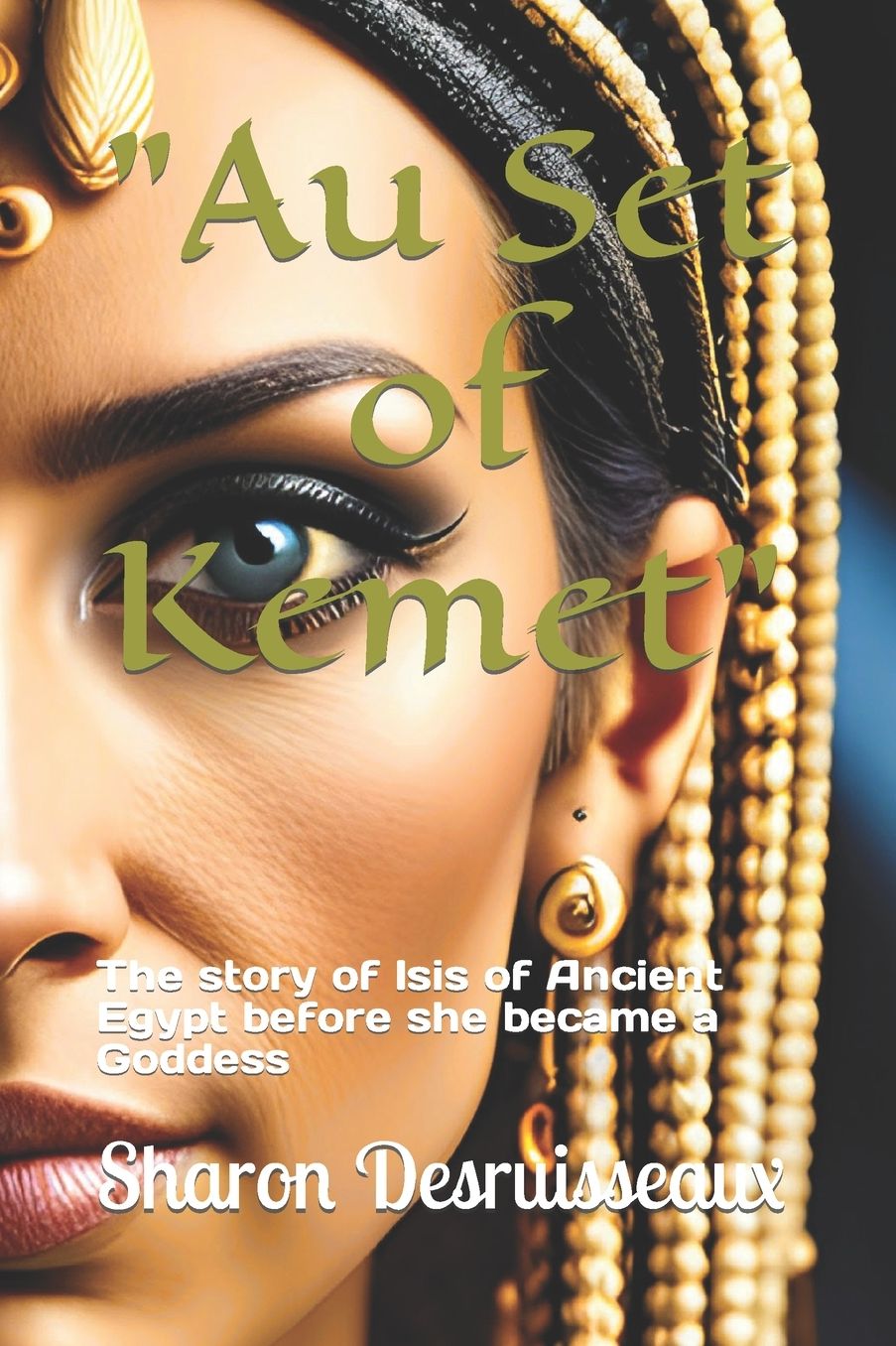 "Au Set of Kemet": The story of Isis of Ancient Egypt before she became a Goddess