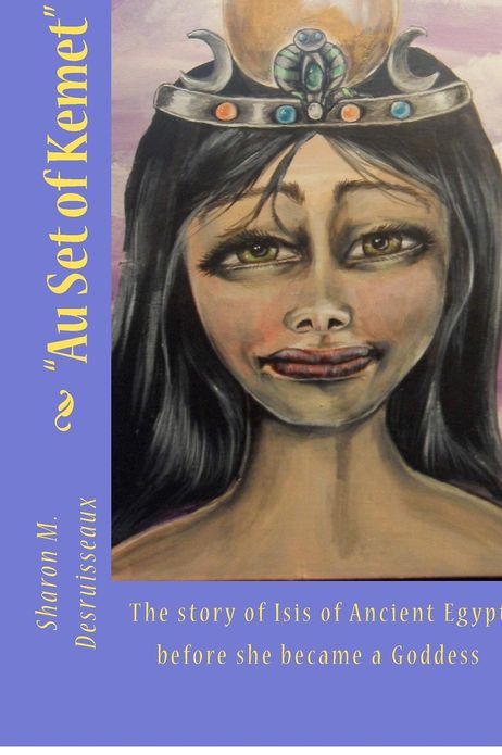 "Au Set of Kemet": The story of Isis of Ancient Egypt before she became a Goddess