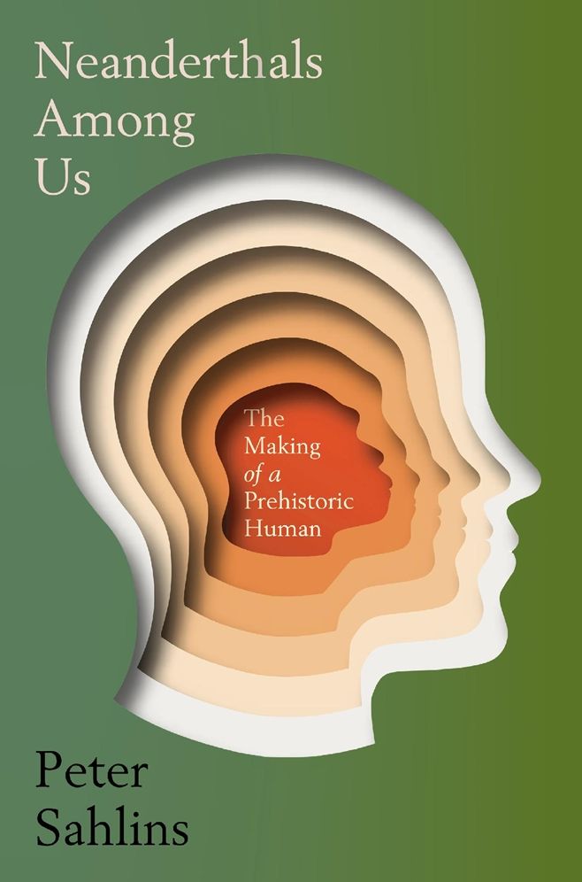 Neanderthals Among Us: The Making of a Prehistoric Human