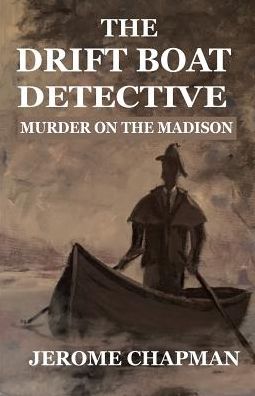 The Drift Boat Detective: Murder On The Madison