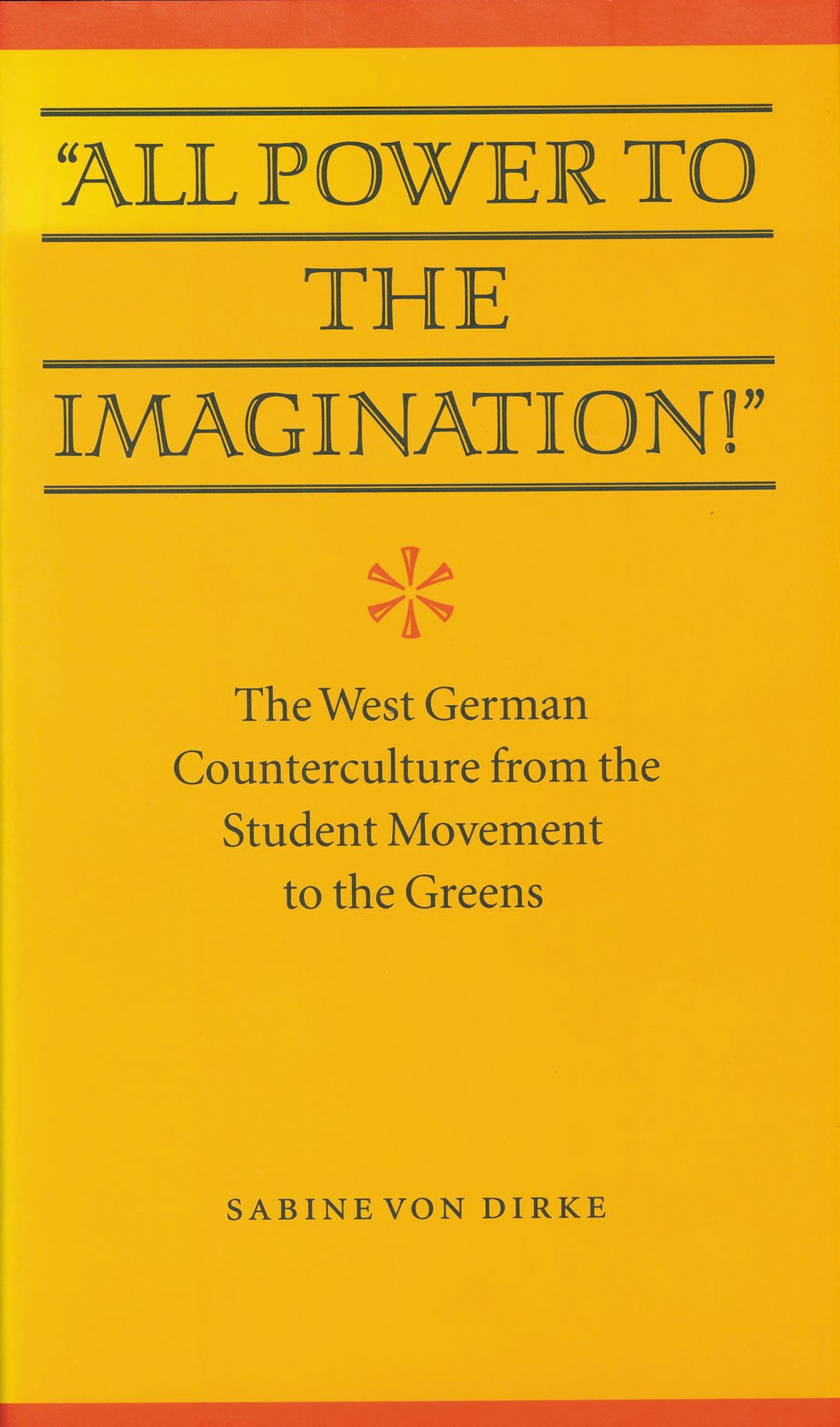 "All Power to the Imagination!": Art and Politics in the West German Counterculture from the Student Movement to the Greens