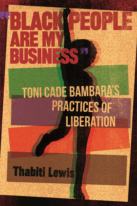 "Black People Are My Business": Toni Cade Bambara's Practices of Liberation