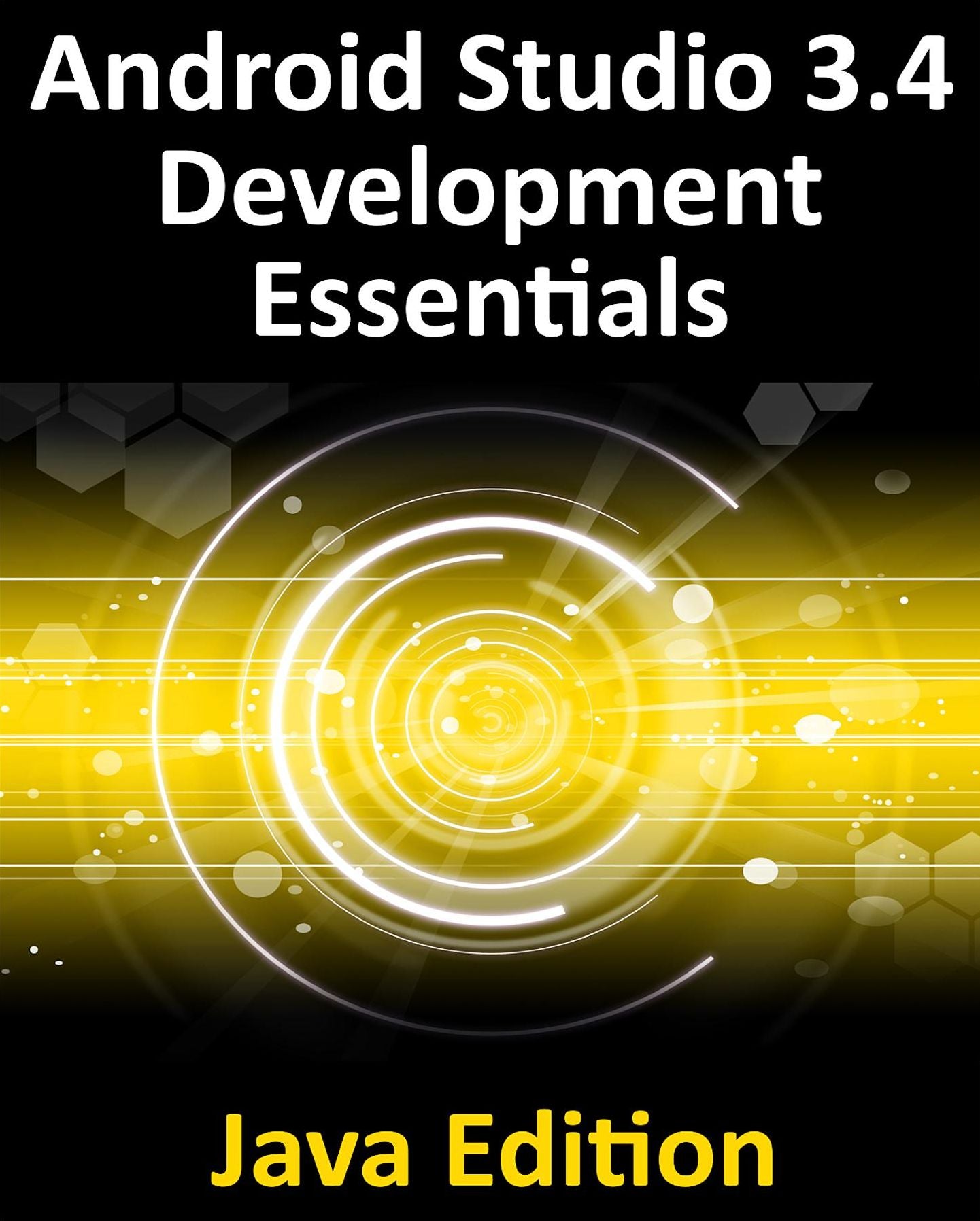Android Studio 3.4 Development Essentials - Java Edition: Developing Android 9 Apps Using Android Studio 3.4, Java and Android Jetpack
