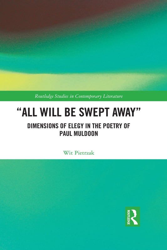 "All Will Be Swept Away": Dimensions of Elegy in the Poetry of Paul Muldoon