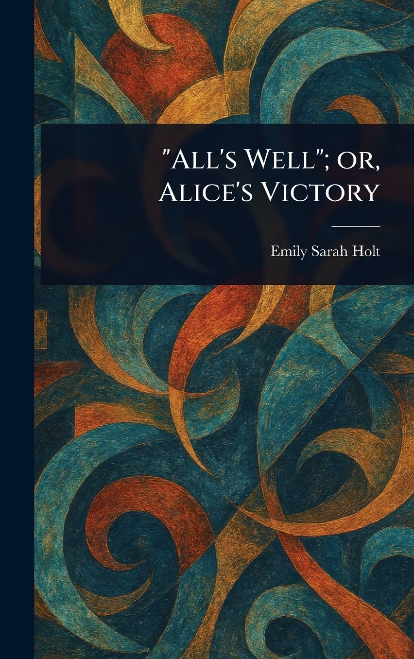 "All's Well"; or, Alice's Victory
