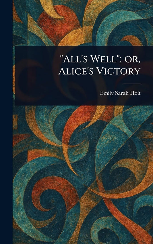 "All's Well"; or, Alice's Victory