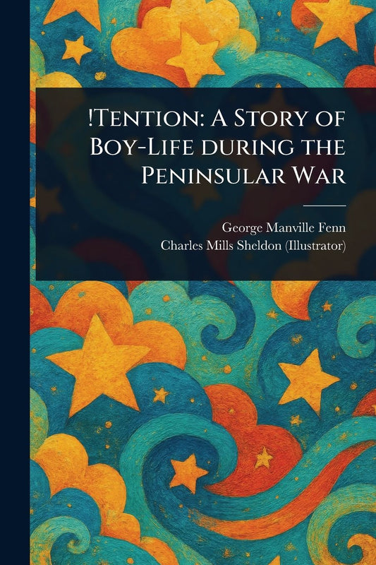 !Tention: A Story of Boy-Life During the Peninsular War