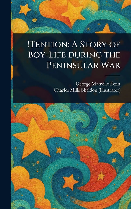 !Tention: A Story of Boy-Life During the Peninsular War