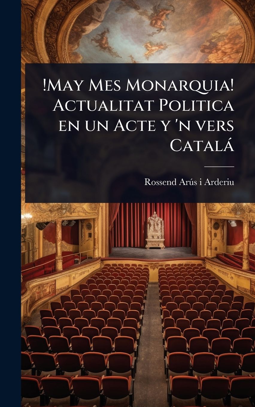 !May Mes Monarquia! Actualitat Politica en un Acte y 'n vers Catalï¿½