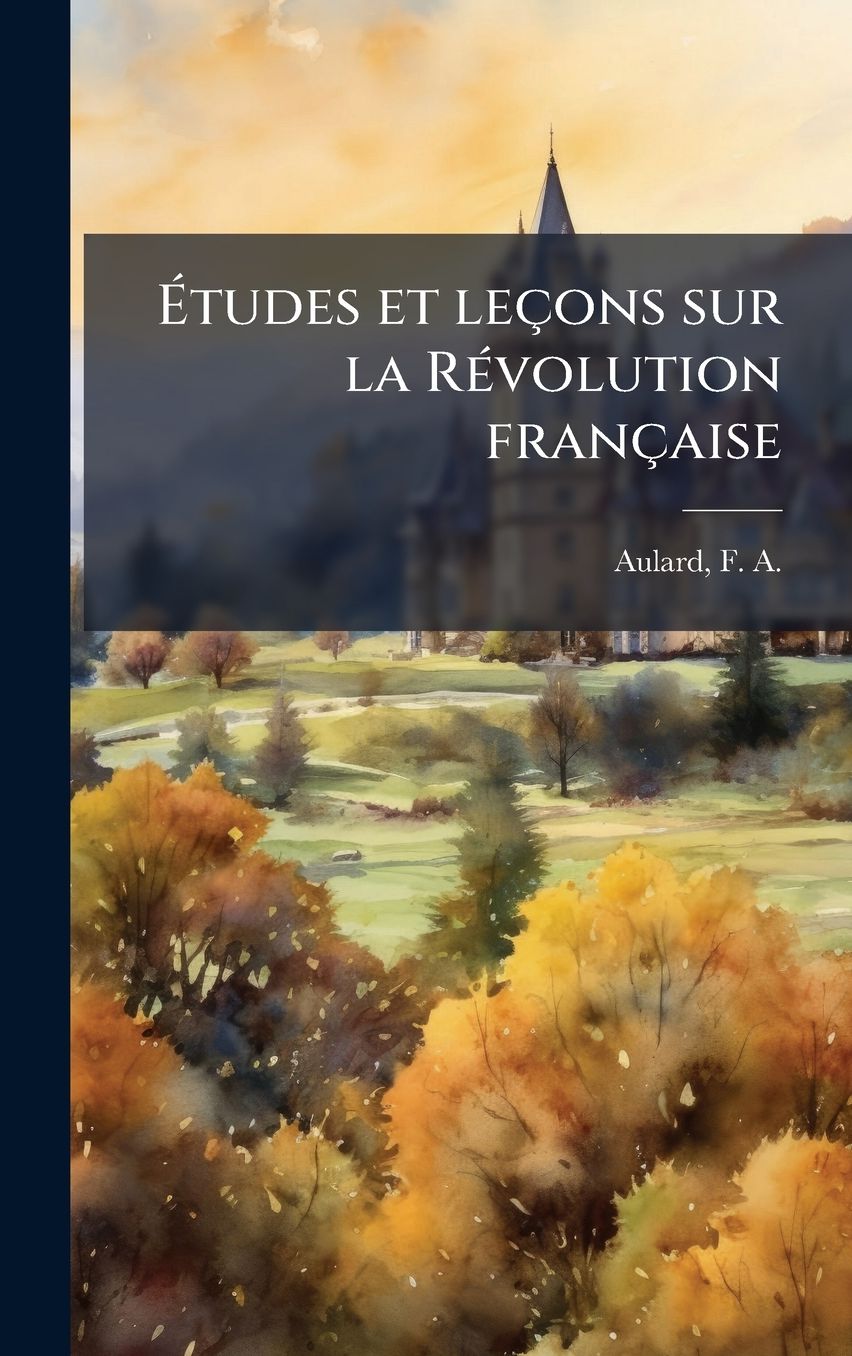 ï¿½tudes et leï¿½ons sur la Rï¿½(c)volution franï¿½aise