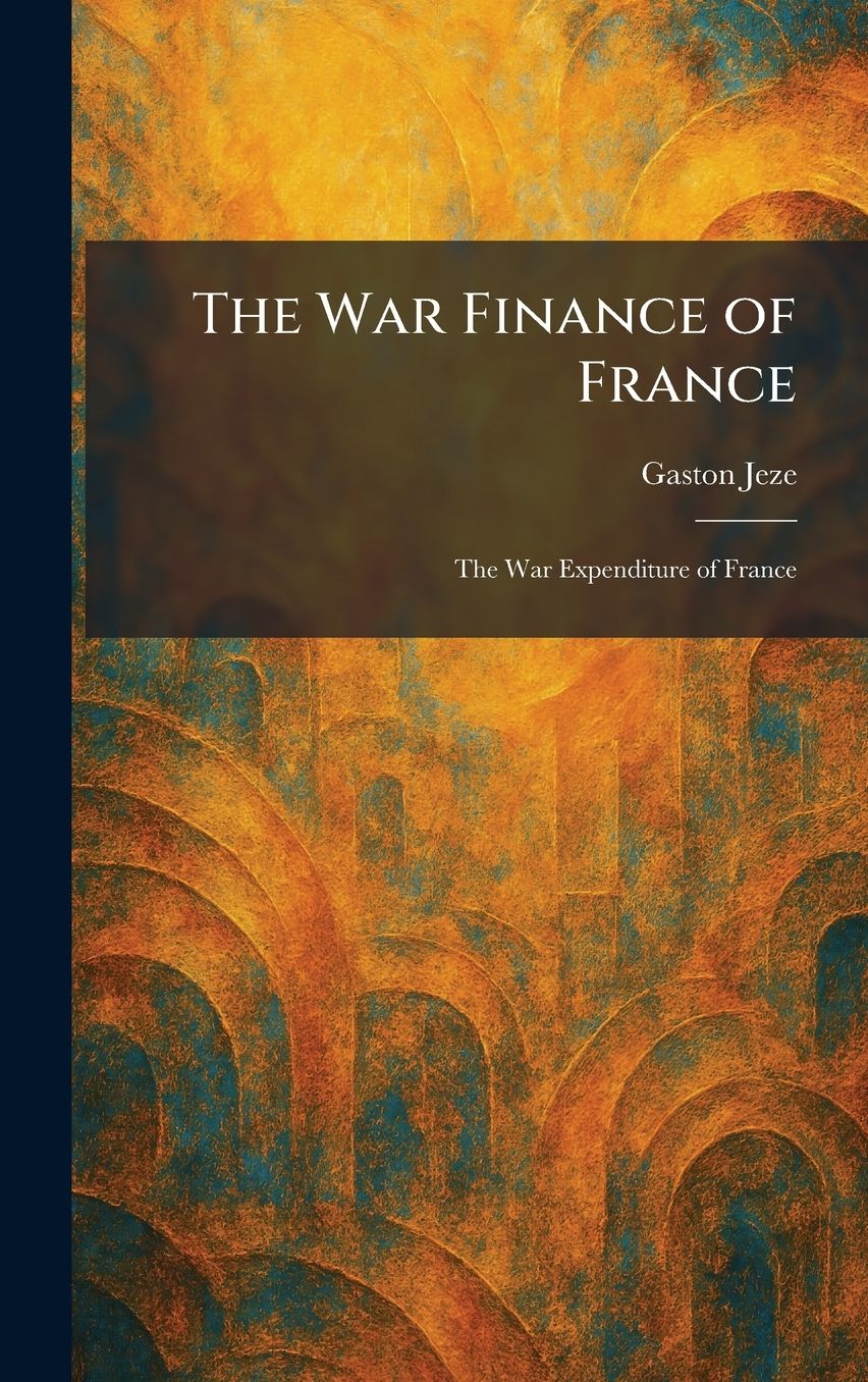 The War Finance of France: The War Expenditure of France