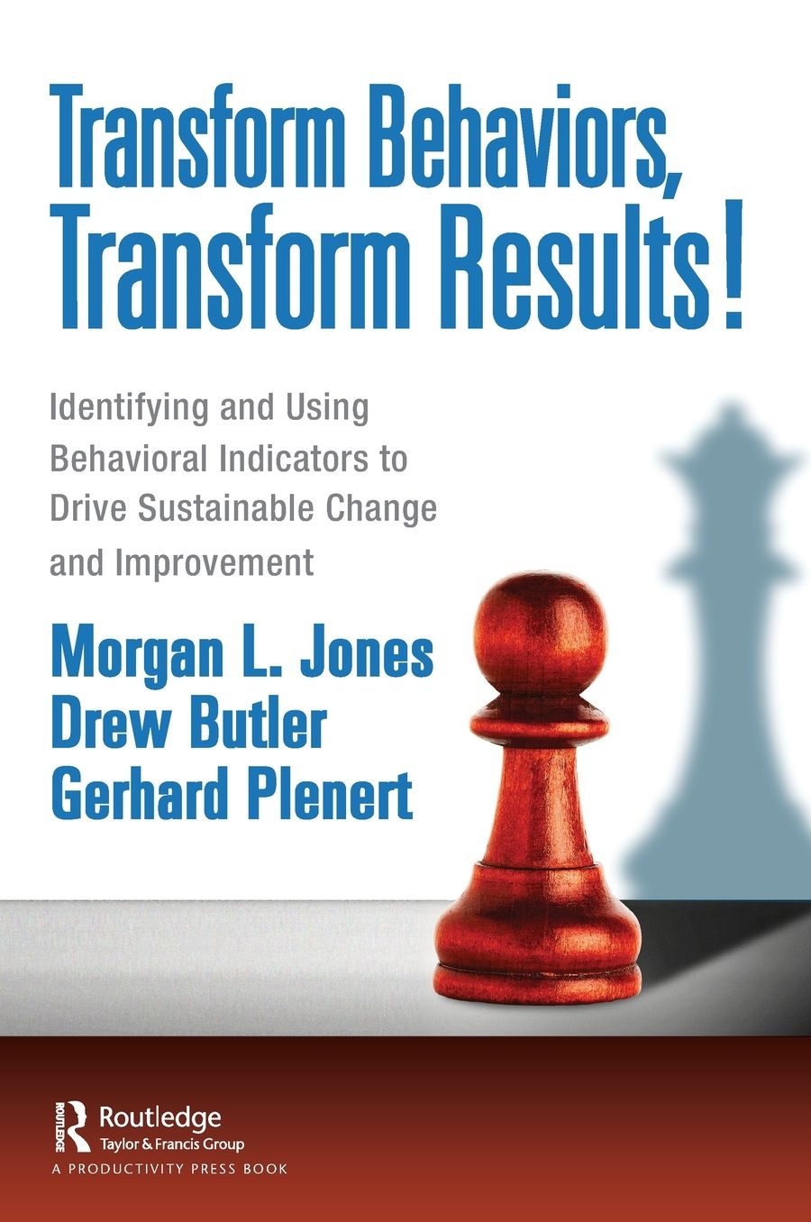 Transform Behaviors, Transform Results!: Identifying and Using Behavioral Indicators to Drive Sustainable Change and Improvement