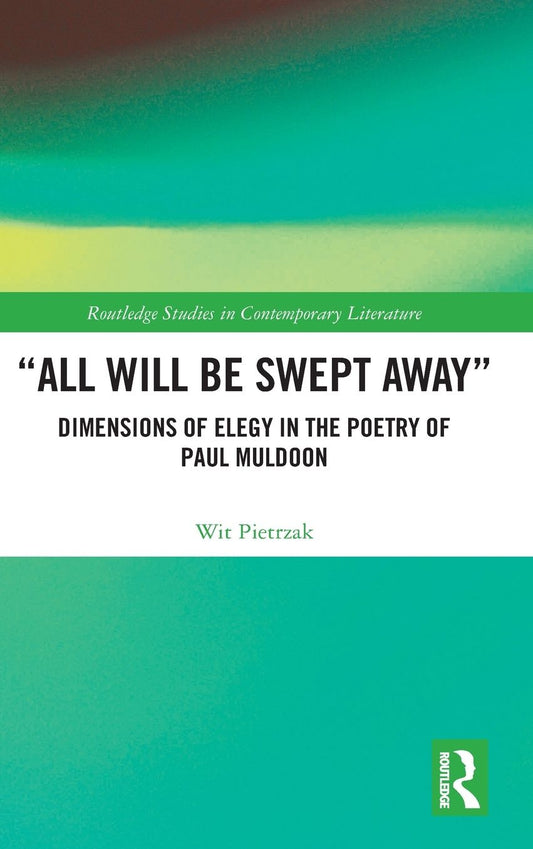 "All Will Be Swept Away": Dimensions of Elegy in the Poetry of Paul Muldoon