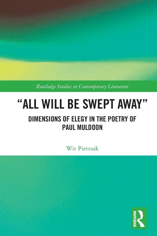 "All Will Be Swept Away": Dimensions of Elegy in the Poetry of Paul Muldoon