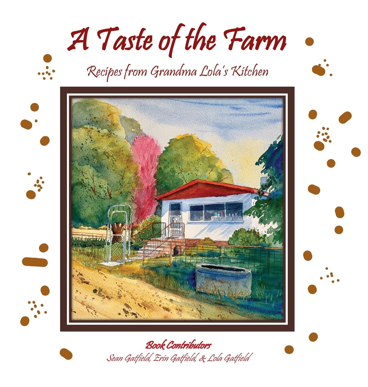 "A Taste of the Farm - Recipes from Grandma Lola's Kitchen"