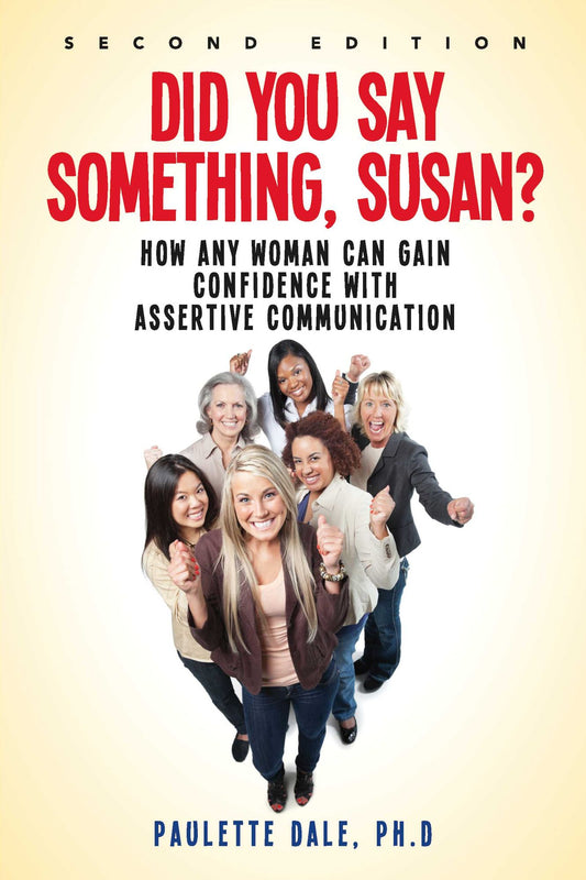 "Did You Say Something, Susan?": How Any Woman Can Gain Confidence with Assertive Communication