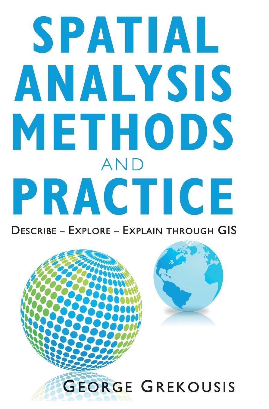 Spatial Analysis Methods and Practice: Describe - Explore - Explain through GIS