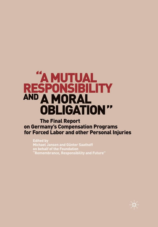"A Mutual Responsibility and a Moral Obligation": The Final Report on Germany's Compensation Programs for Forced Labor and other Personal Injuries