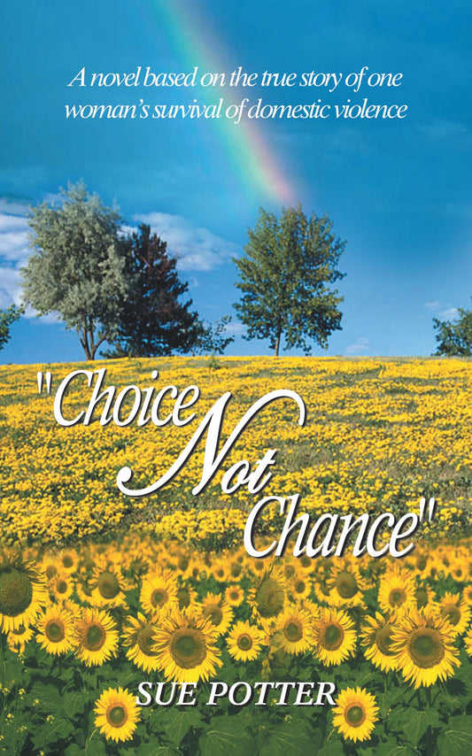 "Choice Not Chance": A novel based on the true story of one womans survival of domestic violence