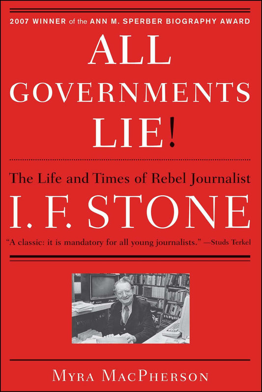 "All Governments Lie": The Life and Times of Rebel Journalist I. F. Stone