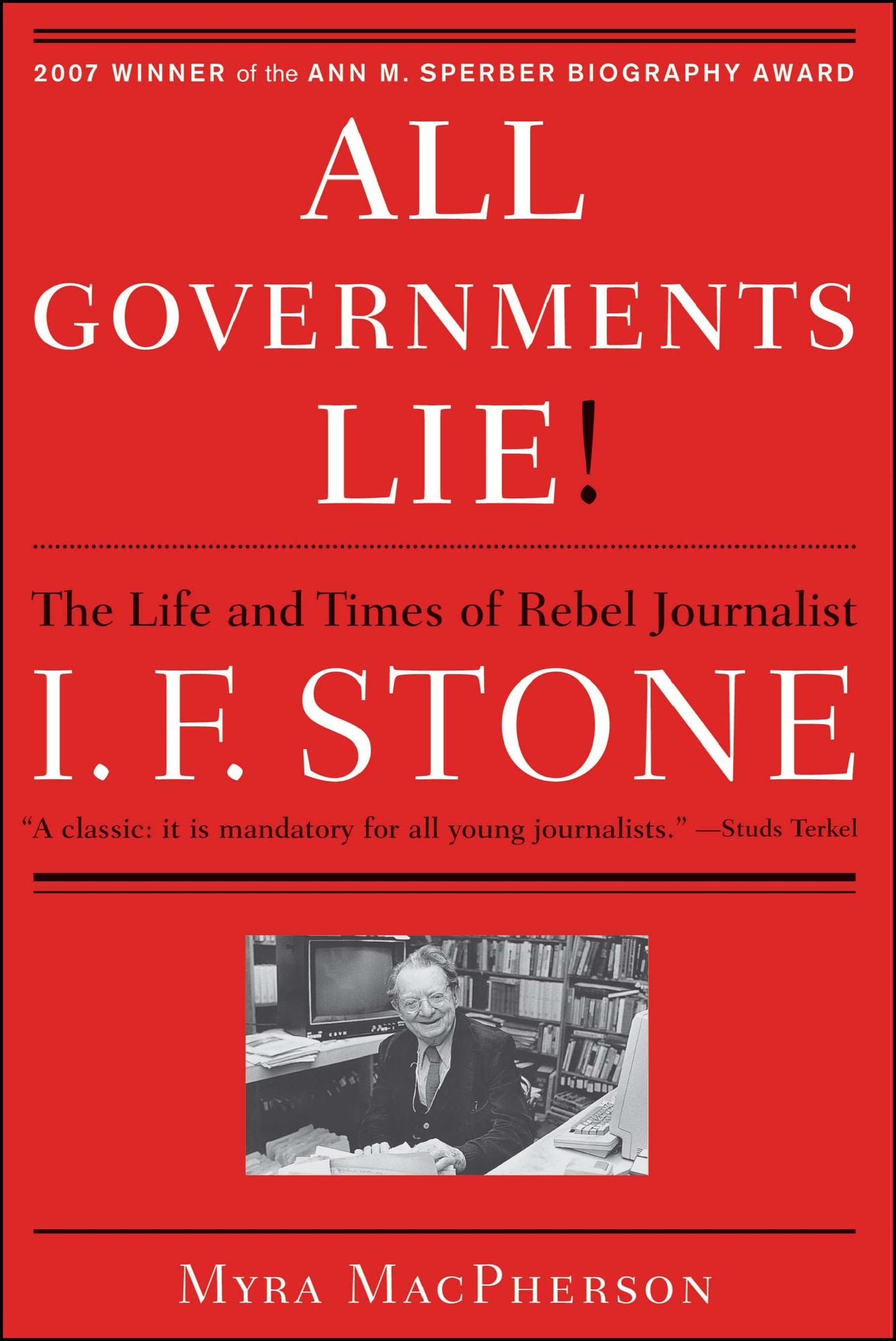 "All Governments Lie": The Life and Times of Rebel Journalist I. F. Stone