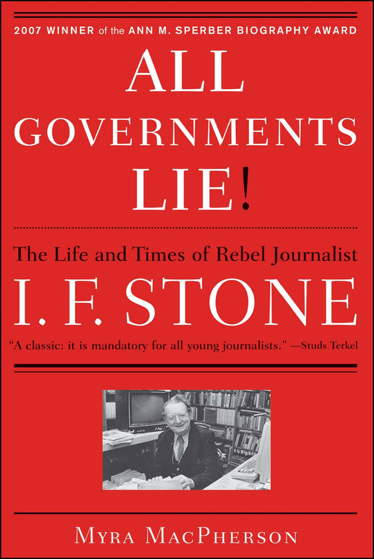 "All Governments Lie": The Life and Times of Rebel Journalist I. F. Stone