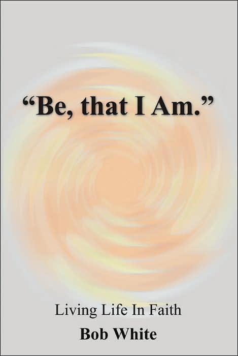 "Be, that I Am."