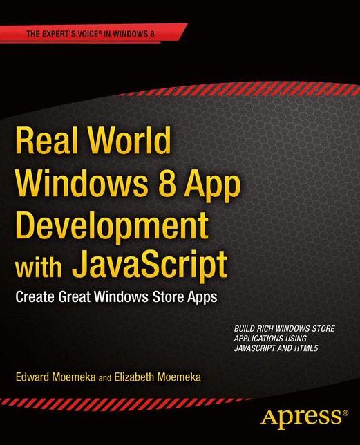 Real World Windows 8 App Development with JavaScript: Create Great Windows Store Apps