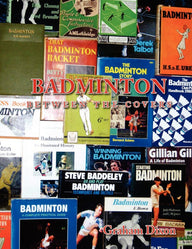 Badminton Between the Covers Graham Dixon Author