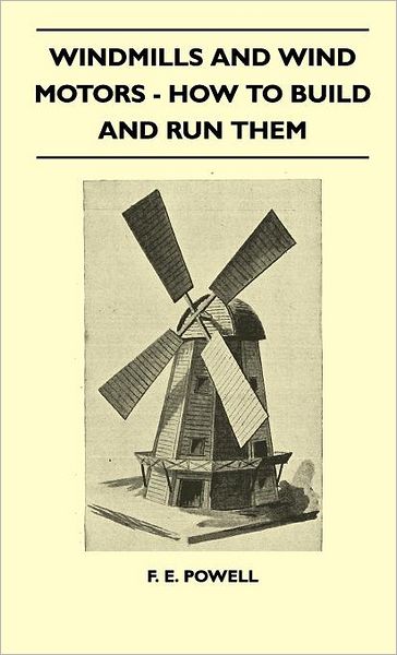Windmills and Wind Motors - How to Build and Run Them