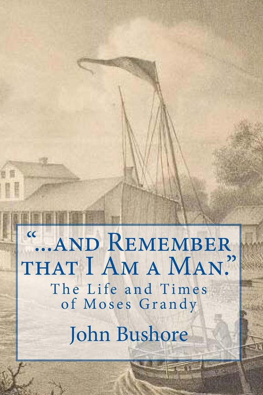 "...and Remember that I Am a Man.": The Life of Moses Grandy
