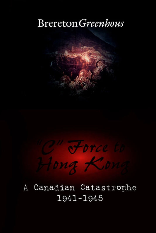 "C" Force to Hong Kong: A Canadian Catastrophe