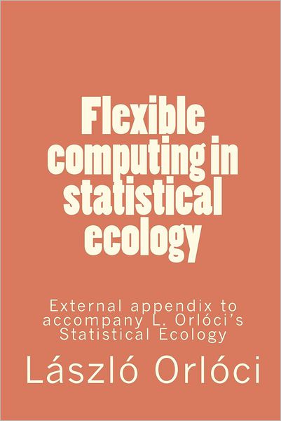 Flexible computing in statistical ecology: External appendix to accompany L. Orlóci's Statistical Ecology