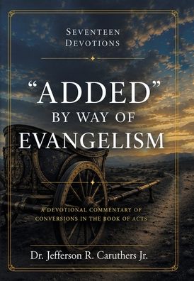 "Added" by Way of Evangelism: A Devotional Commentary of Conversions in the Book of Acts