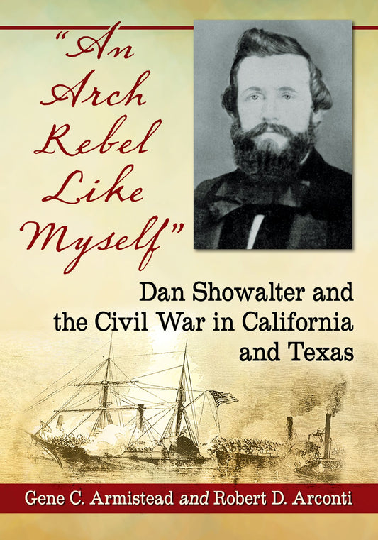 "An Arch Rebel Like Myself": Dan Showalter and the Civil War in California and Texas