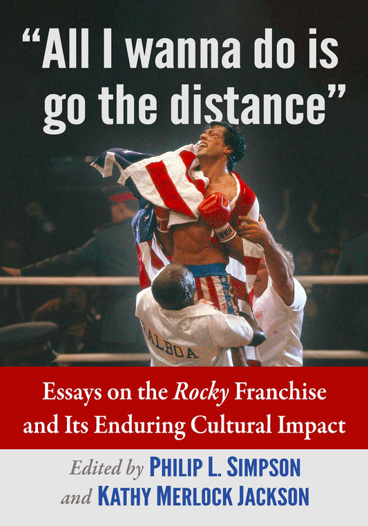 "All I wanna do is go the distance": Essays on the Rocky Franchise and Its Enduring Cultural Impact