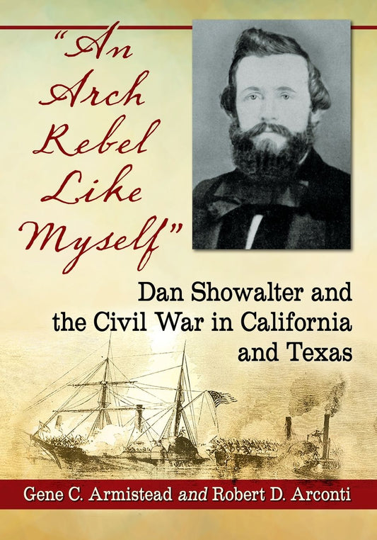 "An Arch Rebel Like Myself": Dan Showalter and the Civil War in California and Texas