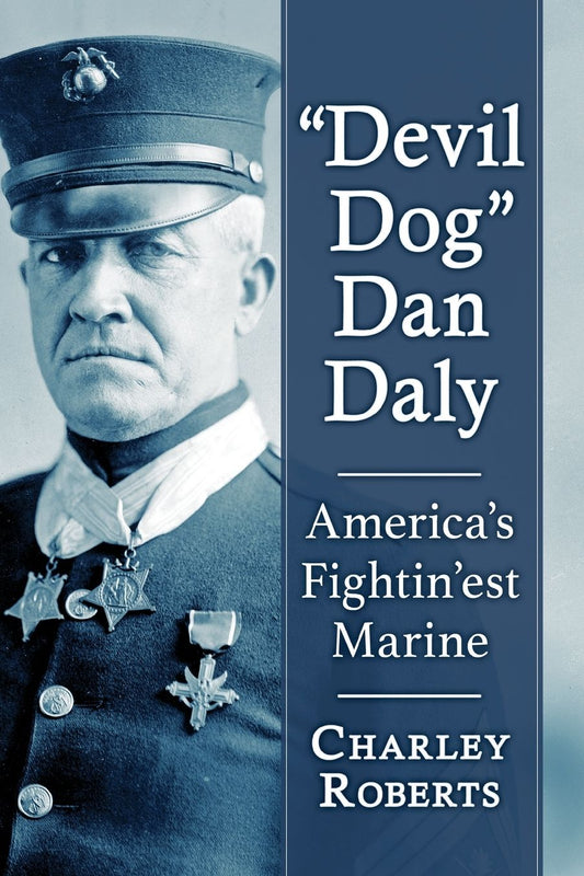 "Devil Dog" Dan Daly: America's Fightin'est Marine