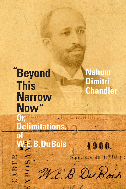 "Beyond This Narrow Now": Or, Delimitations, of W. E. B. Du Bois