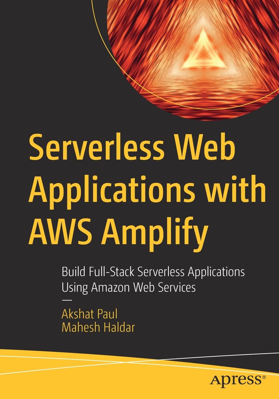 Serverless Web Applications with AWS Amplify: Build Full-Stack Serverless Applications Using Amazon Web Services